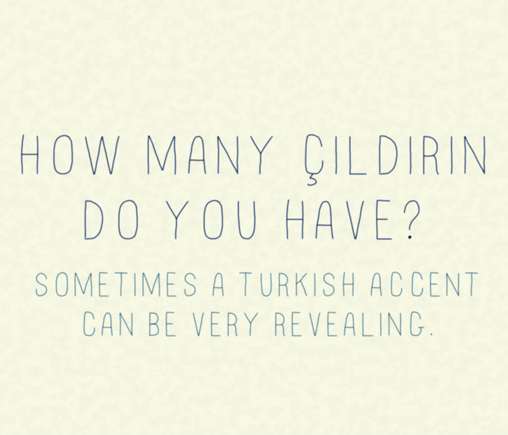 How many cildirin do you have? Turkish accent English.
